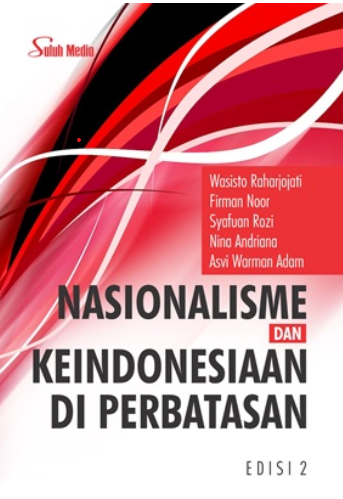 Nasionalisme dan keindonesiaan di perbatasan : Edisi 2