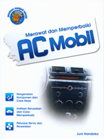 Merawat dan memperbaiki ac mobil / Juni Handoko ; Editor Ade Saepul