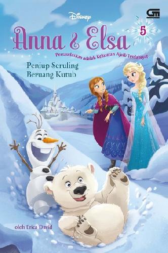 Anna & elsa :  Peniup seruling beruang kutub / Erica david  ; ilustrasi, Bill robinson, Manuela razzi, Francesco legramandi, Gabriella matta
