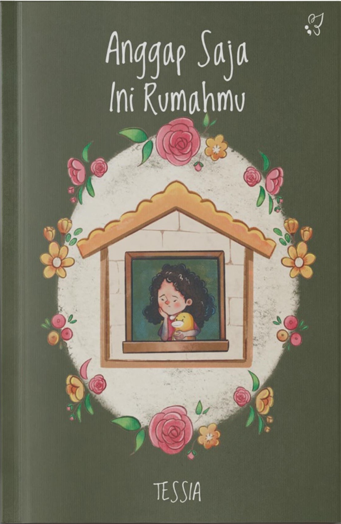 Anggap saja ini rumahmu / Tessia ; editor, Muti, Lovita Cendana ; ilustrator, Siska Kemala