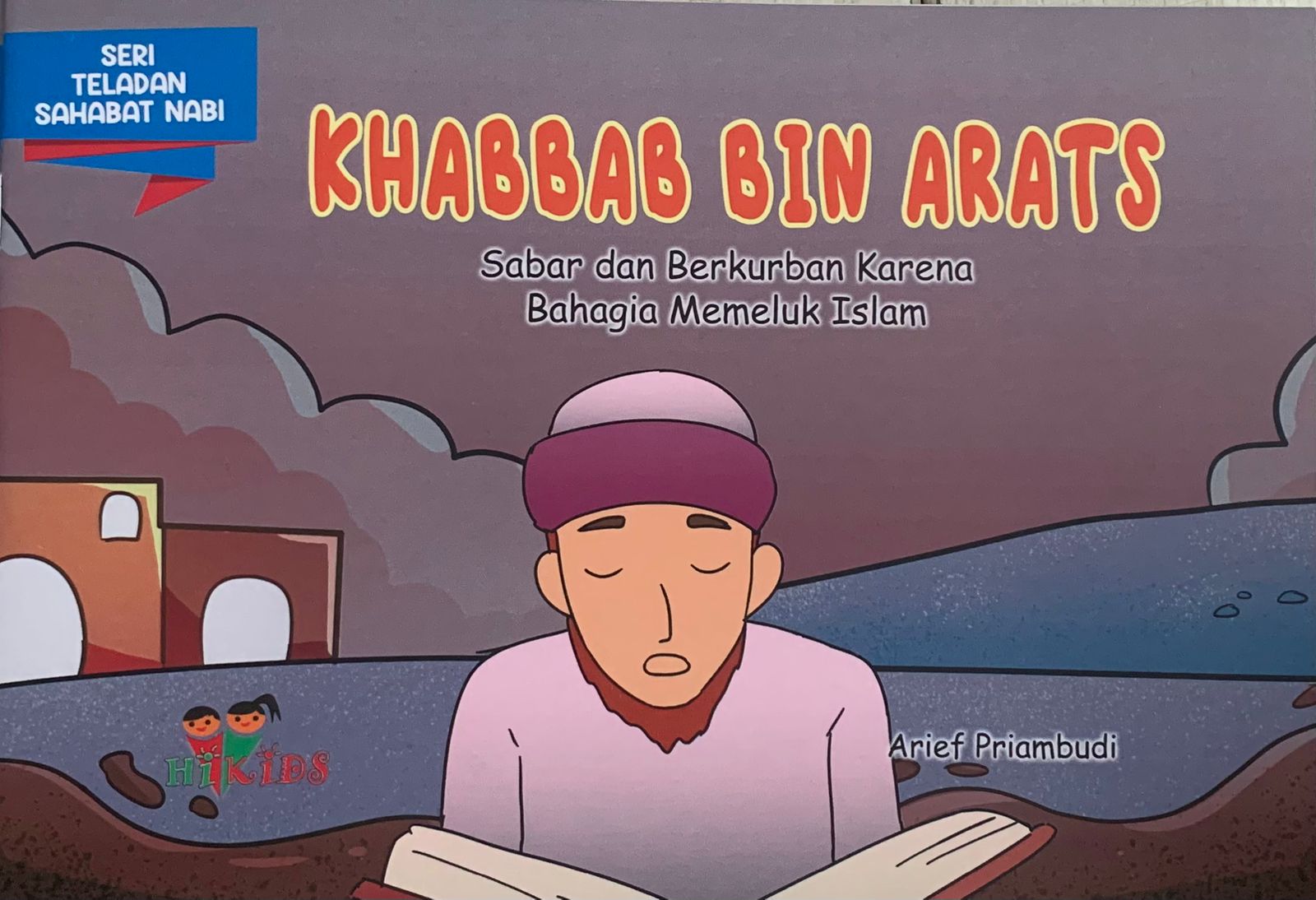 Khabbab Bin Arats :  Sabar dan Berkurban Karena Bahagia Memeluk Islam / Arief Pambudi; Editor, Tim Hikam