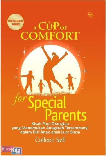 A Cup of Comfort for Special Parents : Kisah Para Orangtua Menemukan Anugrah Tersembunyi Dalam Diri Anak-Anak Luar Biasa