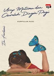 Usap Matamu dan Ciumlah Dingin Pagi : Kumpulan Puisi