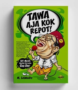 Tawa Aja Kok Repot! :  101 Menit Ngakak Bersama Gusdur / M.Sholahudin