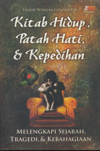 Kitab Hidup,Patah Hati & Kepedihan : Melengkapi Sejarah,Tragedi,dan Kebahagiaan