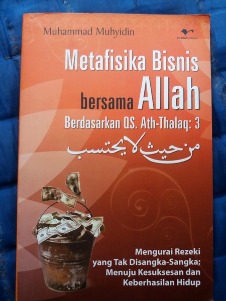 Metafisika bisnis bersama Allah berdasarkan QS. Ath-Thalaq: 3 :  mengurai rezeki yang tak disangka-sangka; menuju kesuksesan dan keberhasilan hidup/ Muhammad Muhyidin