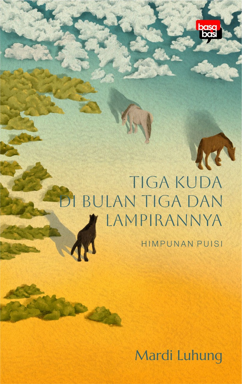 Tiga Kuda di Bulan Tiga dan Lampirannya : himpunan puisi