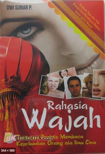Rahasia Wajah : Tuntunan praktis membaca kepribadian orang ala ilmu cina