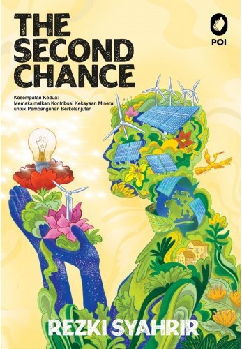The second chance = Kesempatan kedua : memaksimalkan kontribusi kekayaan mineral untuk pembangunan berkelanjutan