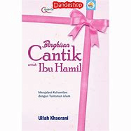 Bingkisan cantik untuk ibu hamil : Menjalani kehamilan dengan tuntutan islam