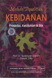 Metode Penelitian Kebidanan :  Prosedur, kebijakan dan etik / Sudarwan Danim,editor: Monica Ester