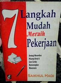 7 Langkah mudah meraih pekerjaan : Strategi menembus peluang kerja & cara cerdas memenangkan wawancara