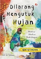 Dilarang mengutuk hujan : Sketsa-sketsa kehidupan