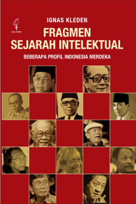 Fragmen sejarah intelektual : beberapa profil Indonesia merdeka
