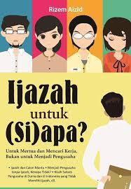Ijazah untuk (Si)apa? : Untuk mertua dan mencari kerja, bukan untuk menjadi pengusaha