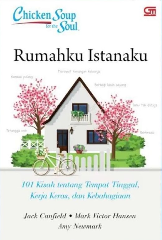 Chicken soup for the soul : Rumahku istanaku : 101 kisah tentang rumah tinggal, kerja keras, dan kebahagiaan