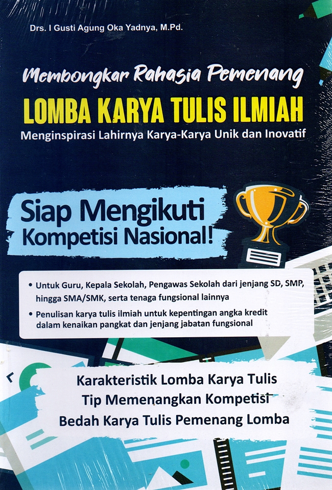 Membongkar rahasia pemenang lomba karya tulis ilmiah : siap mengikuti kompetisi-kompetisi nasional