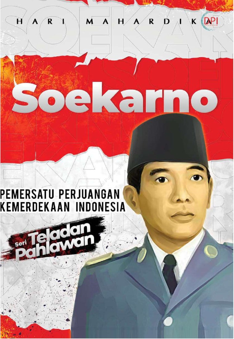 Soekarno : Pemersatu Perjuangan Kemerdekaan Indonesia