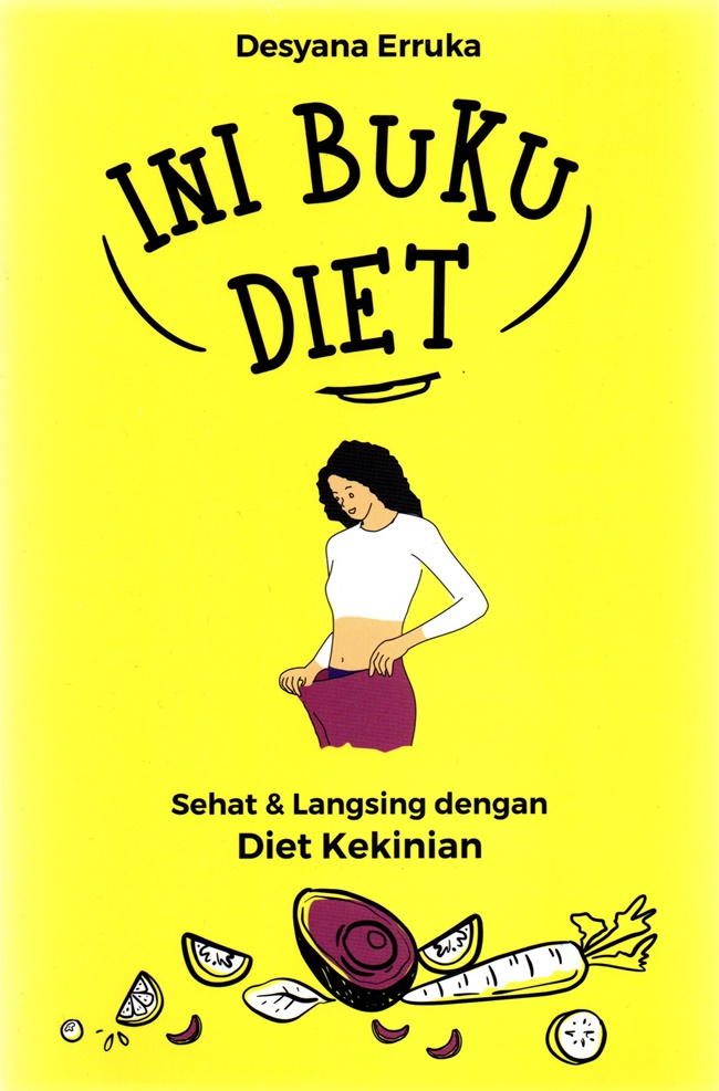 Ini buku diet :  sehat dan langsing dengan diet kekinian / Desyana Erruka; editor, Nurhid.