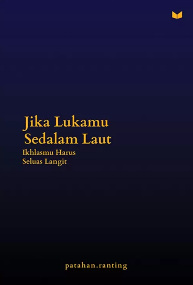 Jika lukamu sedalam laut : ikhlasmu harus seluas langit
