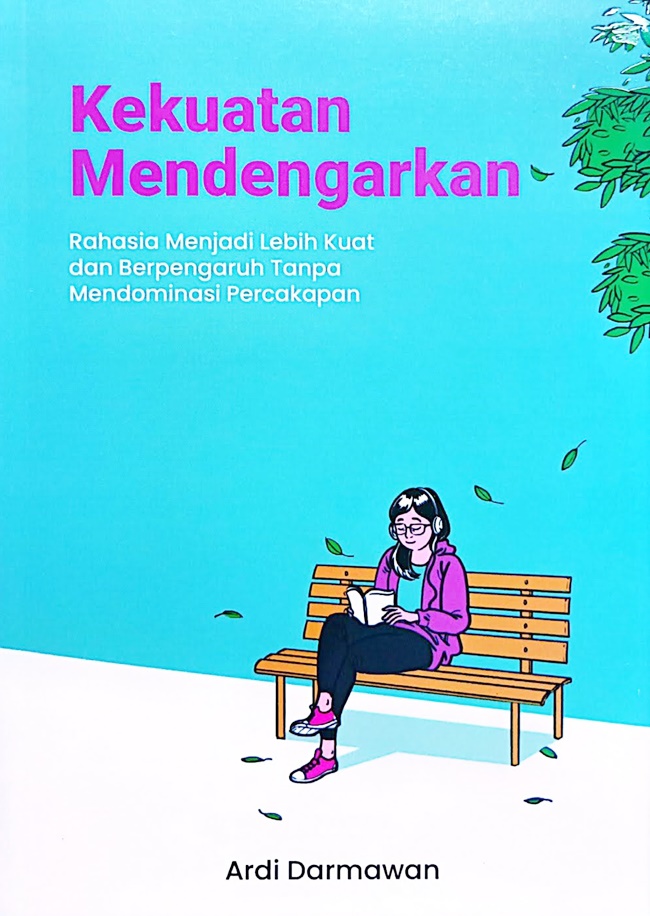 Kekuatan Mendengarkan : Rahasia menjadi lebih kuat dan berpengaruh tanpa mendominasi percakapan