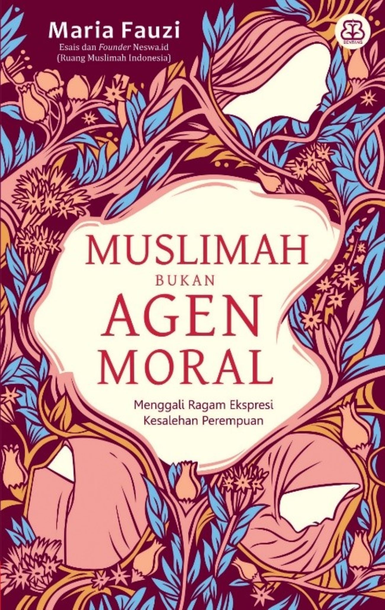 Muslimah bukan agen moral : menggali ragam ekspresi kesalehan perempuan