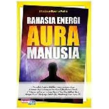 Rahasia energi aura manusia / Sitiatava Rizema Putra