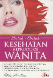 Seluk - beluk kesehatan reproduksi wanita