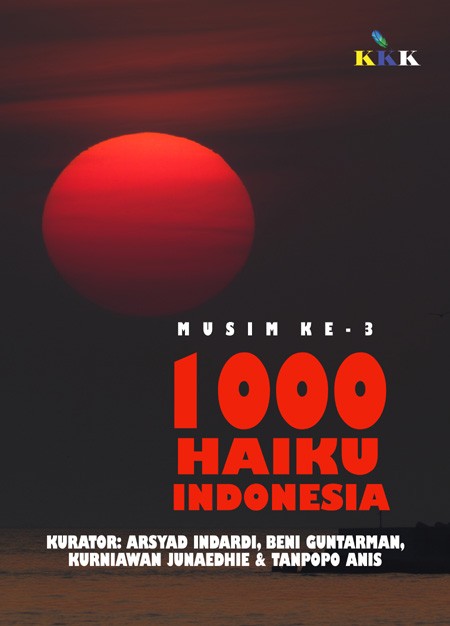 1000 haiku Indonesia :  musim ke-3 / Tanpopo Anis ; kurator, Arsyad Indardi, Beni Guntarman, editor, Kurniawan Junaedhie