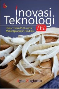 Inovasi teknologi tel : Jamur tiram putih untuk melipatgandakan produksi