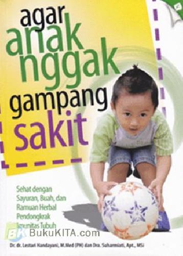 Agar anak nggak gampang sakit / Lestari Handayani dan Suharmiati