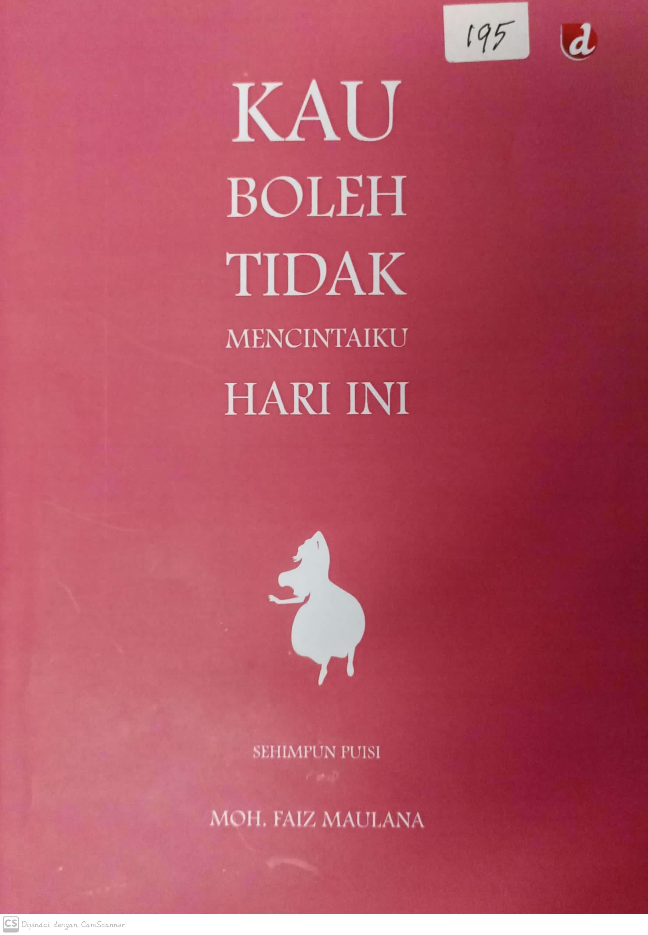 Kau boleh tidak mencintaiku hari ini : sehimpun puisi
