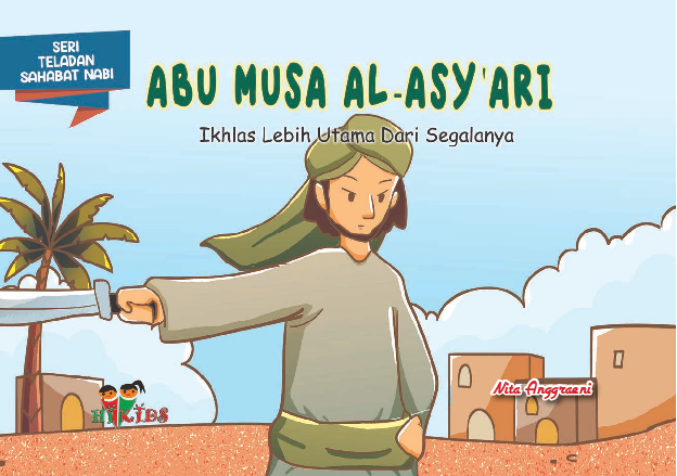 Abu Musa Al-Asy'ari :  ikhlas lebih utama dari segalanya / Arief Pambudi; Editor, Tim Hikam