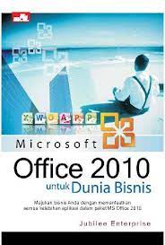 Microsoft office 2010 untuk dunia bisnis / Jubilee Enterprise