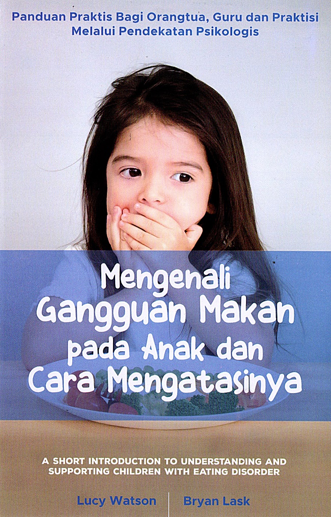 Mengenali Gangguan Makan Pada Anak dan Cara Mengatasinya : Panduan Praktis bagi Orangtua, Guru, dan Paktisi Melalui Pendekatan Psikologis