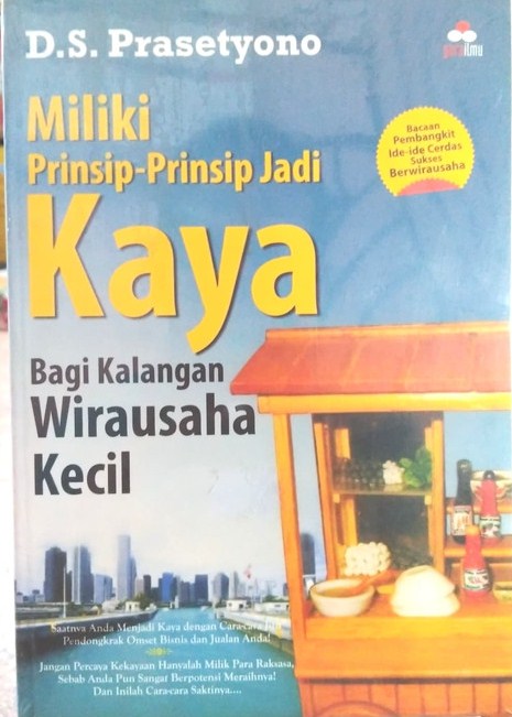 Miliki prinsip-prinsip jadi kaya bagi kalangan wirausaha kecil / Prasetyono