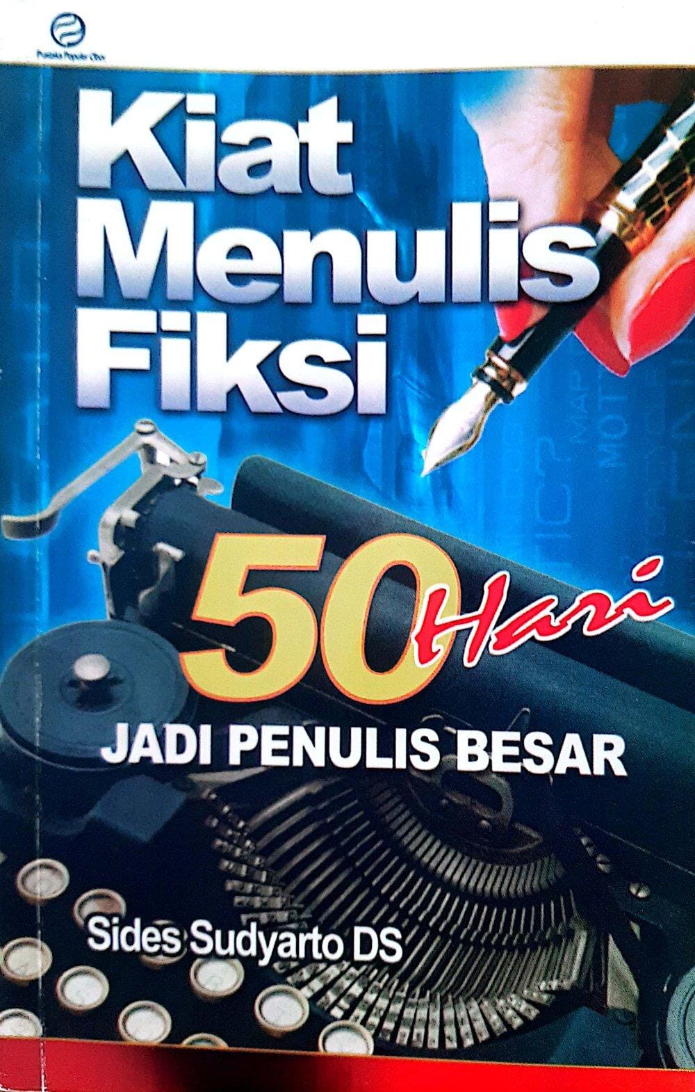Kiat Menulis Fiksi: 50 Hari Jadi Penulis Besar