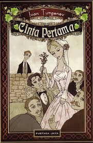 Cinta pertama / Ivan S. Turgenev ; penerjemah, Rusman Sutiasumarga
