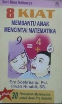 8 Kiat Membantu Anak Mencintai Matematika : Plus 30 Permainan Matematika Untuk Anak Pra Sekolah