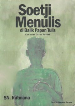 Soetji menulis di balik papan tulis : kumpulan cerita pendek