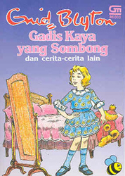 Gadis kaya yang sombong dan cerita-cerita lain / Enid Blyton ; penyunting, Adassa Manopo