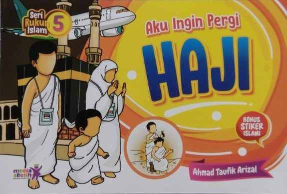 Aku Ingin Pergi Haji : Seri Rukun Islam 5