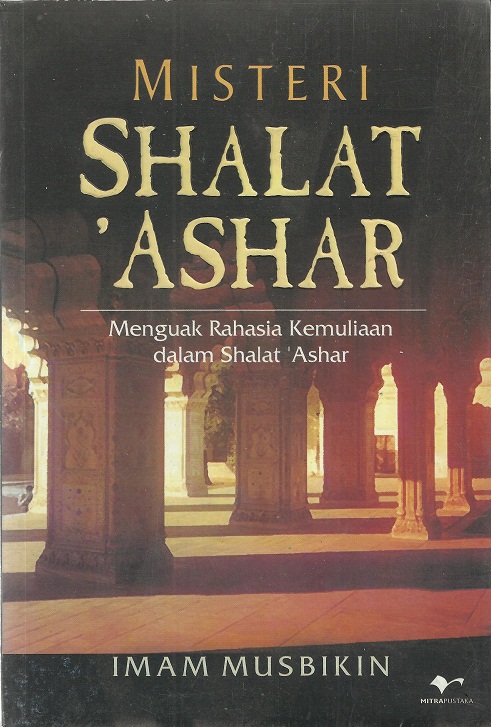 Misteri shalat Ashar : menguak rahasia kemuliaan dalam shalat 'Ashar