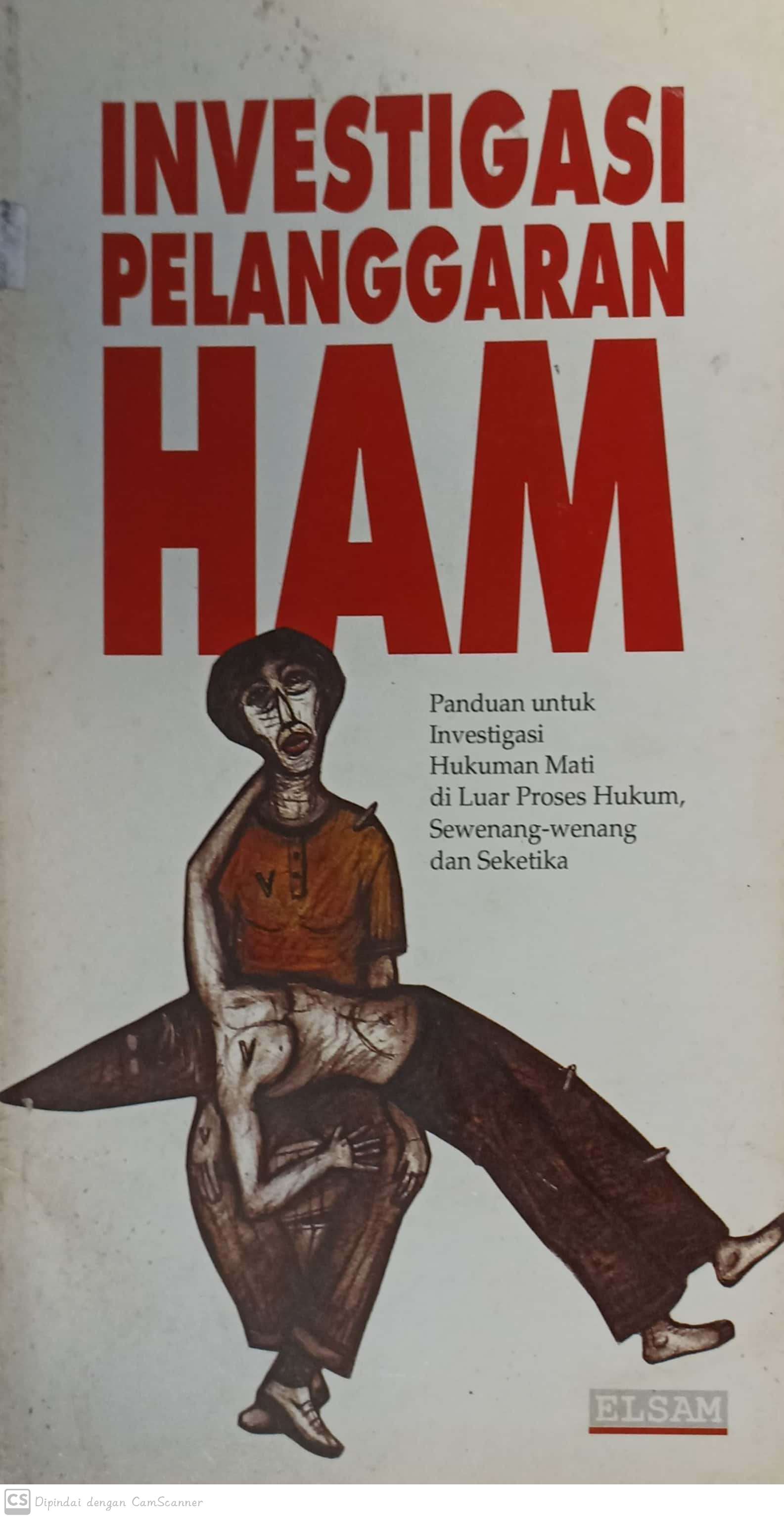 Investigasi pelanggaran ham : panduan untuk investigasi hukuman mati di luar proses hukum, sewenang-wenang dan seketika