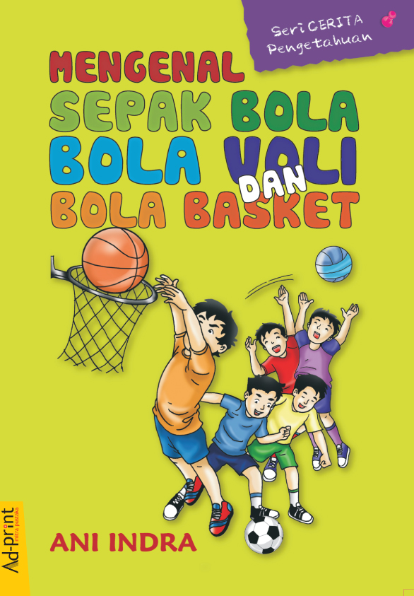 Mengenal sepak bola, bola voli, dan bola basket : seri cerita pengetahuan