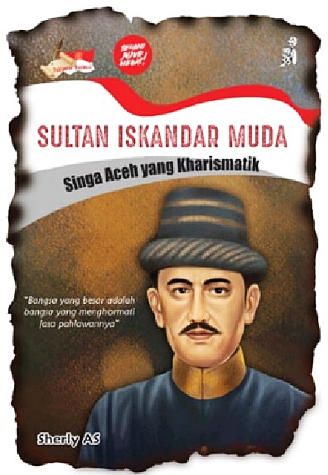 Sultan iskandar muda : Singa aceh yang kharismatik