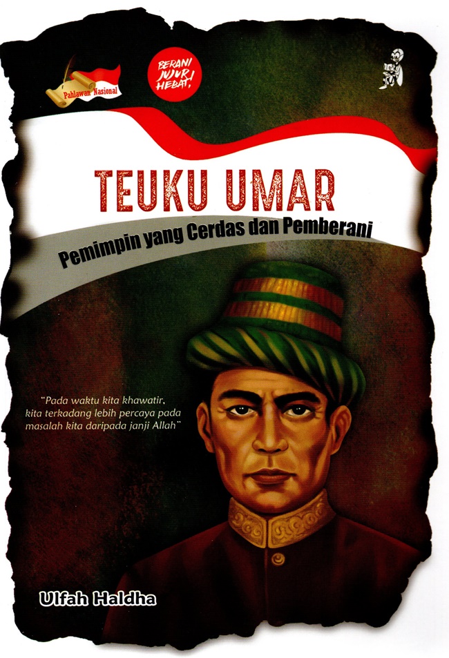 Teuku Umar : pemimpin yang cerdas dan pemberani