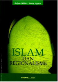 Islam dan regionalisme : studi kontemporer tentang Islam Indonesia