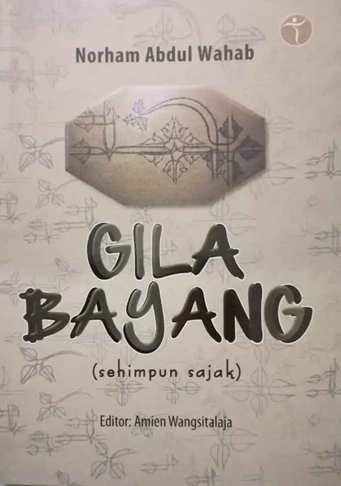 Gila bayang :  sehimpun sajak / Norham Abdul Wahab ; penyunting, Amien Wangsitalaja