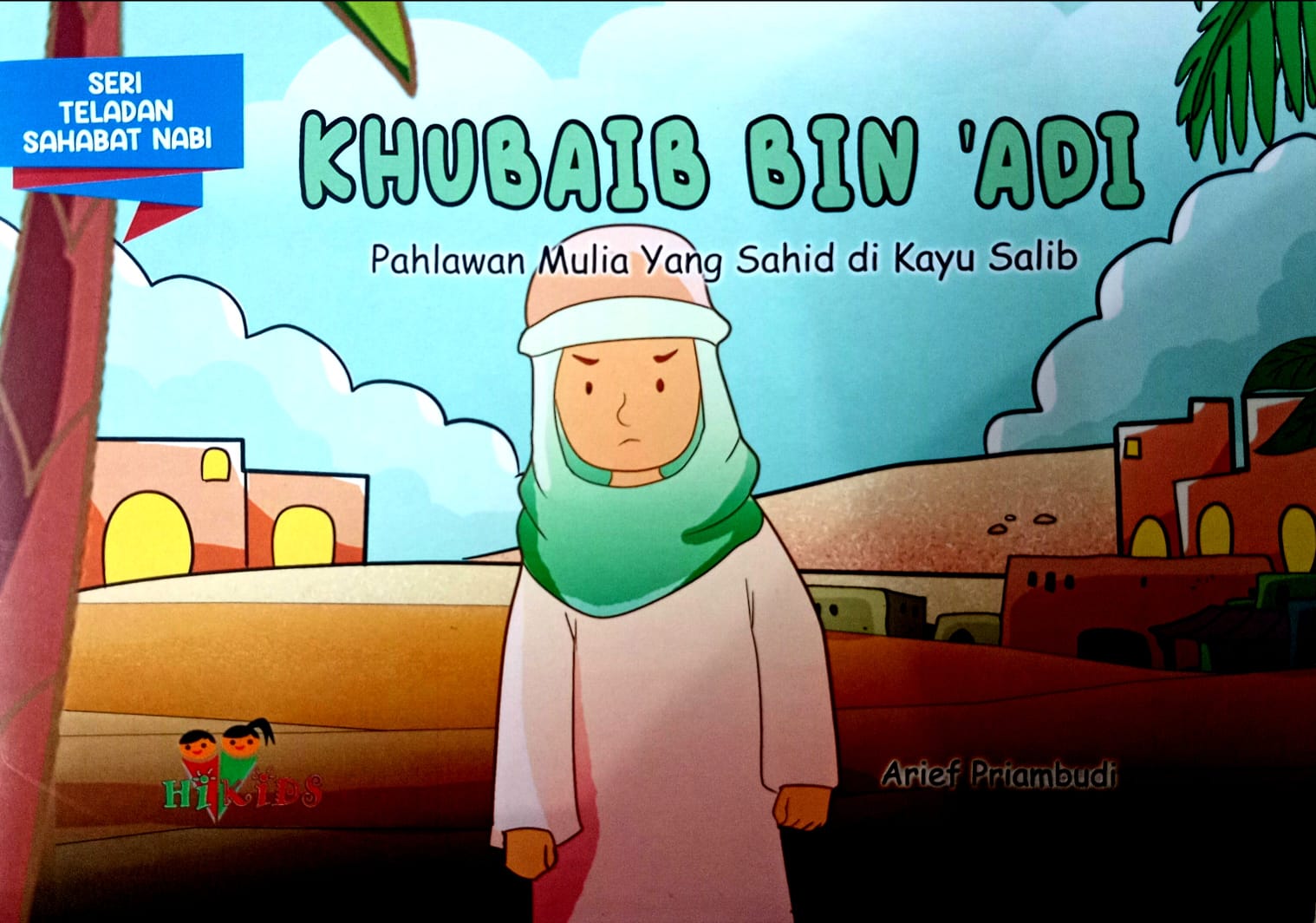 Khubaib bin 'adi : pahlawan mulia yang sahid di kayu salib